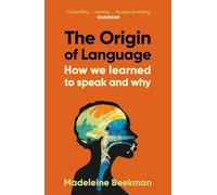The Origin of Language: How We Learned to Speak and Why