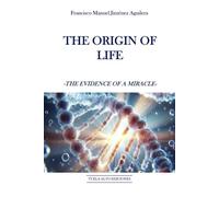 The origin of life: The evidence of a miracle