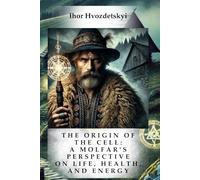 THE ORIGIN OF THE CELL: A MOLFAR'S PERSPECTIVE ON LIFE, HEALTH, AND ENERGY