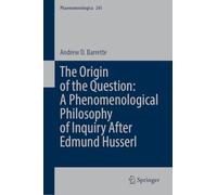 The Origin of the Question: A Phenomenological Philosophy of Inquiry After Edmund Husserl