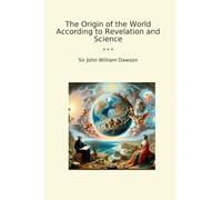 The Origin of the World According to Revelation and Science