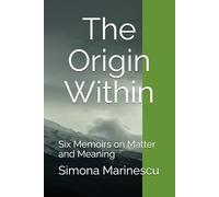The Origin Within: Six Memoirs on Matter and Meaning