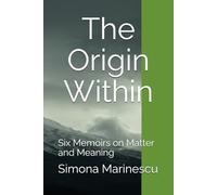 The Origin Within: Six Memoirs on Matter and Meaning