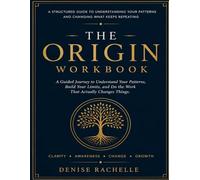 The Origin Workbook: A Guided Journey to Understand Your Patterns, Build Your Limits, and Do the Work That Actually Changes Things