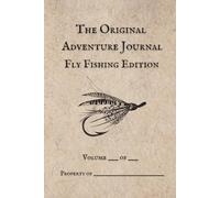 The Original Adventure Journal: Fly Fishing Edition