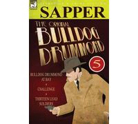 The Original Bulldog Drummond: 5-Bulldog Drummond at Bay - Sapper