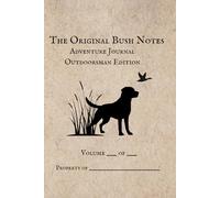 The Original Bush Notes Adventure Journal: Outdoorsman Edition