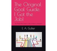 The Original Goal Guide: I Got the Job!: For those who Dream It, Plan It, Work It, Achieve It