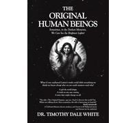 The Original Human Beings: Sometimes, in the Darkest Moments, We Can See the Brightest Lights!