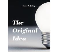 The Original Idea: Mastering the Craft of Book Writing and Building a Successful Author Platform