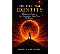 THE ORIGINAL IDENTITY: How Family and Generations Shape Your Life