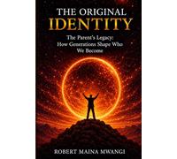 THE ORIGINAL IDENTITY: How Generations Shape Who We Become