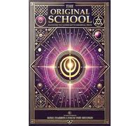 The Original School: Mastering The Sacred Key To Universal Truth