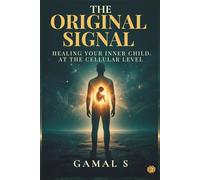 The Original Signal: Healing Your Inner Child at the Cellular Level