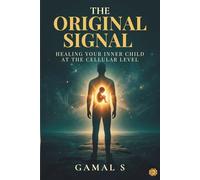 The Original Signal: Healing Your Inner Child at the Cellular Level