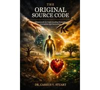 The Original Source Code:: A Framework for Understanding Humanity, Corruption, and Restoration