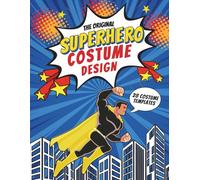 The Original Superhero Costume Design: Activity Coloring Book Create your own Comic Heroes