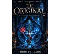 THE ORIGINAL: The Shadow Alchemy Series Book Three. A Dark Fantasy Romance: 3