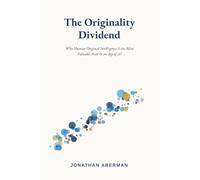 The Originality Dividend: Why Human Original Intelligence Is the Most Valuable Asset in an Age of AI