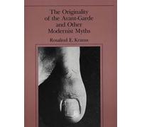 Rosalind E. Kra The Originality of the Avant-Garde and Other Moderni (Tascabile)