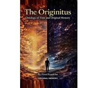 The Originitus: Ontology of Time and Original Memory
