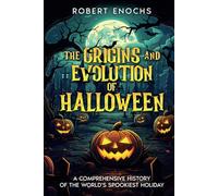 The Origins and Evolution of Halloween: A Comprehensive History of the World's Spookiest Holiday