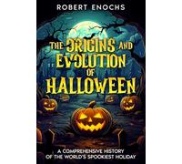 The Origins and Evolution of Halloween: A Comprehensive History of the World's Spookiest Holiday
