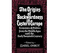 Daniel Chirot The Origins of Backwardness in Eastern Europe (Tascabile)