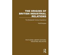 The Origins of British Industrial Relations: The Nineteenth Century Experience