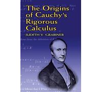 The Origins Of Cauchy's Rigorous Calculus