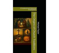 The Origins of Church Traditions: A Scriptural and Historical Investigation