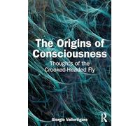 The Origins of Consciousness: Thoughts of the Crooked-Headed Fly