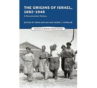 The Origins of Israel, 1882-1948: A Documentary History