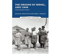 The Origins of Israel, 1882-1948: A Documentary History (Sources in Modern Jewish History) by Eran Kaplan (Editor), Derek J. Penslar (Editor) (15-Nov-2011) Paperback