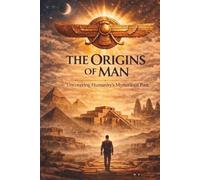 The Origins of Man: Myth,Memory, and the Lost History of Humanity
