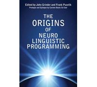 The Origins of Neuro-Linguistic Programming [Lingua inglese]