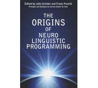 The Origins of Neuro-Linguistic Programming [Lingua inglese]