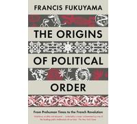 The Origins of Political Order: From Prehuman Times to the French Revolution [Lingua inglese]