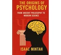 The Origins of Psychology: From Ancient Philosophy to Modern Science
