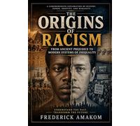THE ORIGINS OF RACISM: From Ancient Prejudice to Modern Racism