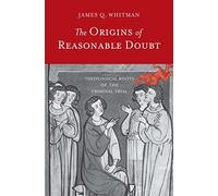 The Origins of Reasonable Doubt: Theological Roots of the Criminal Trial