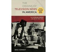 The Origins of Television News in America (Tascabile) Mediating American History