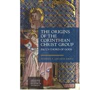 The Origins of the Corinthian Christ Group: Paul’s Chord of Gods (Edinburgh Studies in Religion in Antiquity)