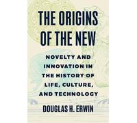The Origins of the New: Novelty and Innovation in the History of Life, Culture and Technology