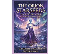 The Orion Starseeds: Walkers Between Shadow & Light