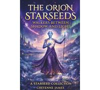 The Orion Starseeds: Walkers Between Shadow & Light