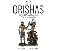 THE ORISHAS Seven Powers of the Yoruba Religion