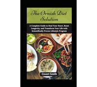 The Ornish Diet Solution: A Complete Guide to Heal Your Heart, Boost Longevity, and Transform Your Life with Scientifically Proven Lifestyle Program