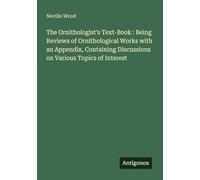 The Ornithologist's Text-Book : Being Reviews of Ornithological Works with an Appendix, Containing Discussions on Various Topics of Interest