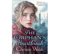 The Orphan’s Heartbreak: The utterly heartbreaking story of love and loyalty through hardship from Chrissie Walsh